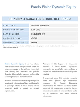 Fondo Finint Dynamic Equity
Finint Dynamic Equity è un FIA italiano
riservato che mira a sovraperformare il mercato
attrav...