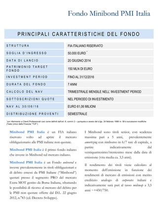 Fondo Minibond PMI Italia
Minibond PMI Italia è un FIA italiano
riservato volto ad aprire il mercato
obbligazionario alle ...