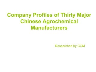 Company Profiles of Thirty Major
   Chinese Agrochemical
       Manufacturers


                  Researched by CCM
 