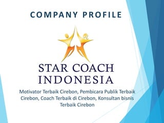 Motivator Terbaik Cirebon, Pembicara Publik Terbaik
Cirebon, Coach Terbaik di Cirebon, Konsultan bisnis
Terbaik Cirebon
COMPANY PROFILE
 