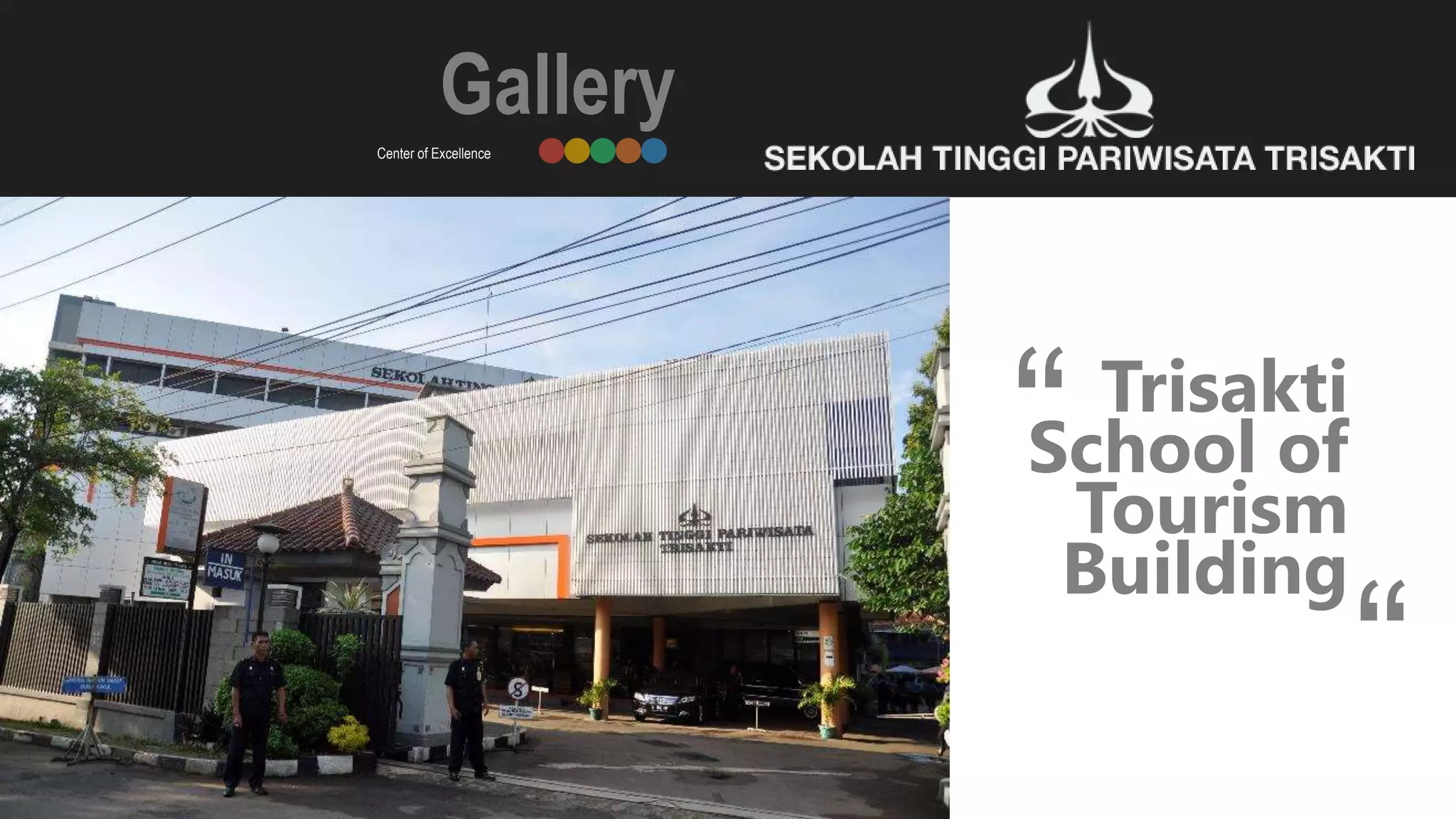 Trisakti
School of
Tourism
Building
“
“
Center of Excellence
Gallery
 