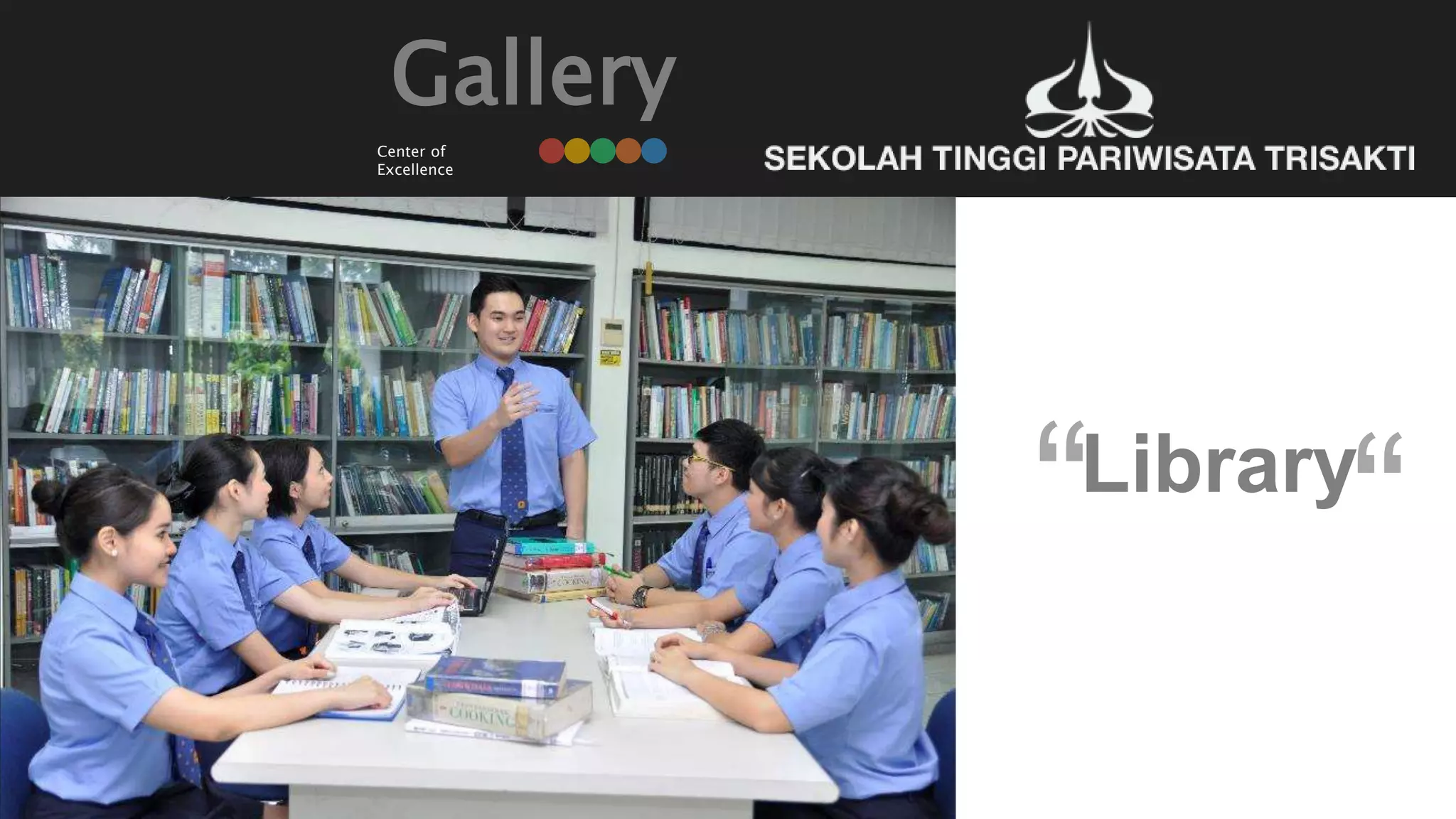 Gallery
Library
“ “
Center of
Excellence
 