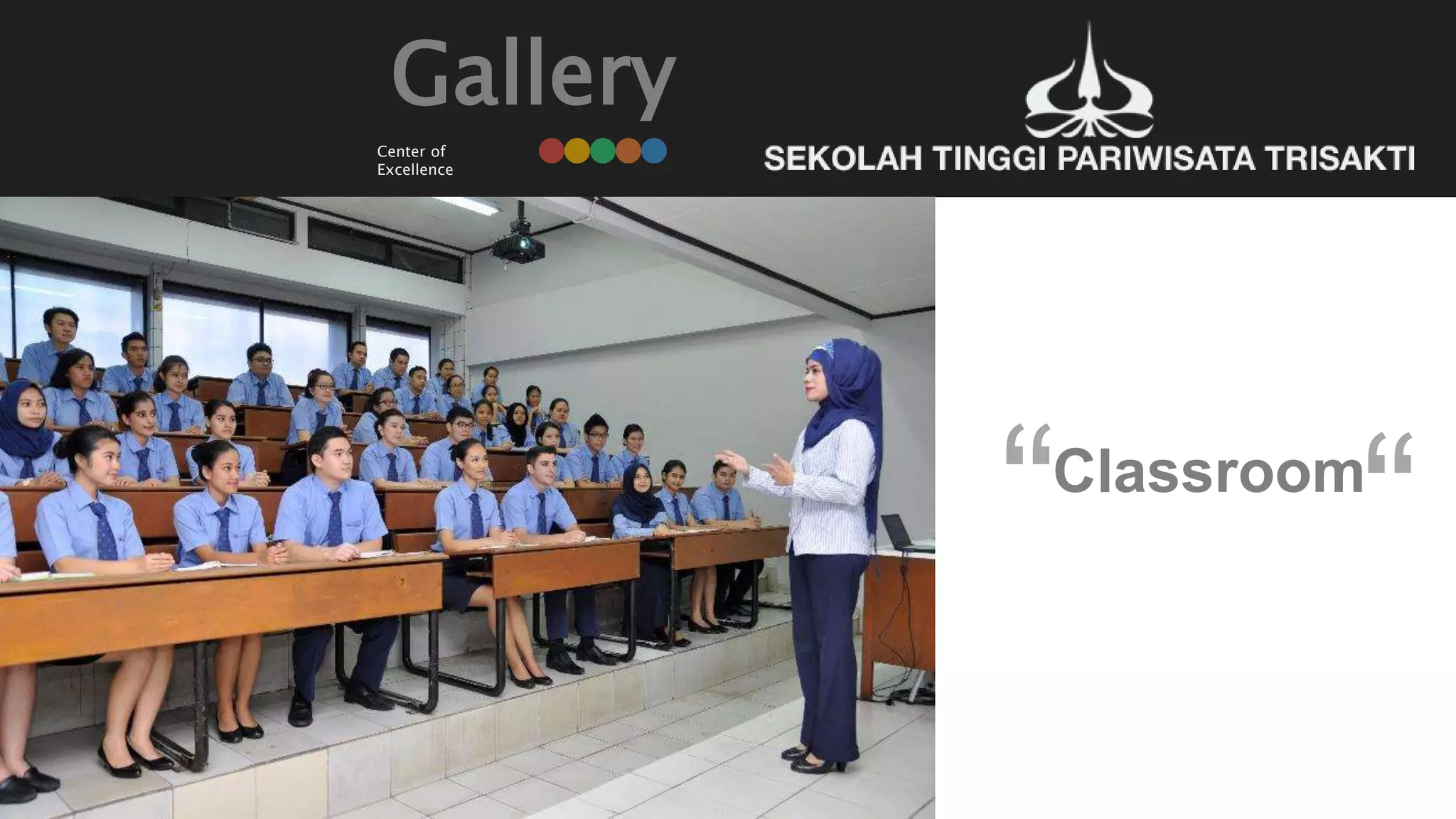 Gallery
Classroom
“ “
Center of
Excellence
 