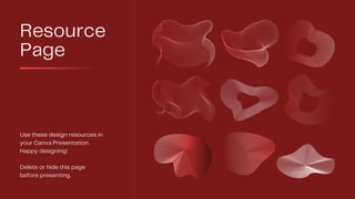 Resource
Page
Use these design resources in
your Canva Presentation.
Happy designing!
Delete or hide this page
before presenting.
 