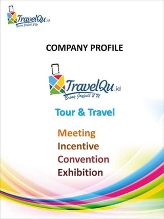 Tour & Travel
Meeting
Incentive
Convention
Exhibition
COMPANY PROFILE
 