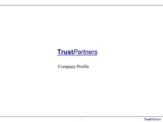 TrustPartners

Company Profile




           1      TrustPartners
 