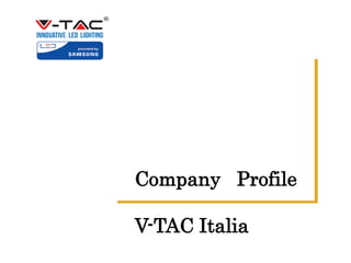 Company Profile
V-TAC Italia
 