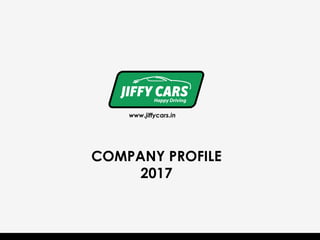 www.jiffycars.in
COMPANY PROFILE
2017	
 