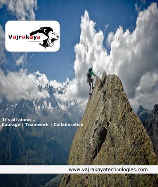 It’s all about…
Courage | Teamwork | Collaboration

www.vajrakayatechnologies.com

 