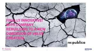 1
FINALLY INNOVATIVE!
WITH COMPANY
REBUILDING TO A NEW
DIMENSION OF VALUE
CREATION.
 