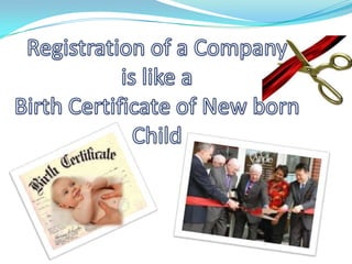 Registration of a Companyis like a Birth Certificate of New born Child 
