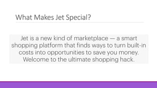 What Makes Jet Special?