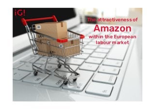 Intelligence Group - Global Talent Acquisition Monitor
The attractiveness of
Amazon
within the European
labour market
 