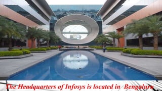 The Headquarters of Infosys is located in Bengaluru
 