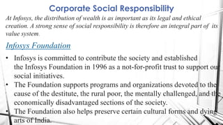 Corporate Social Responsibility
At Infosys, the distribution of wealth is as important as its legal and ethical
creation. ...