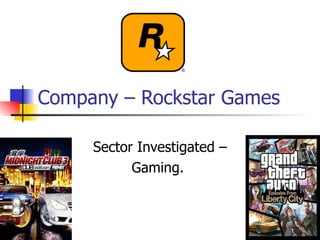 Company – Rockstar Games Sector Investigated – Gaming.  
