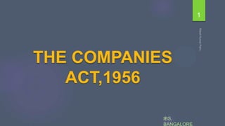 1

THE COMPANIES
ACT,1956
IBS,
BANGALORE

 