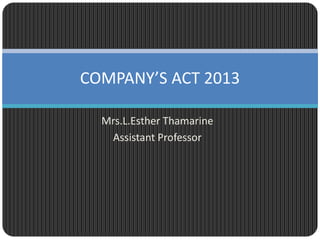 Mrs.L.Esther Thamarine
Assistant Professor
COMPANY’S ACT 2013
 