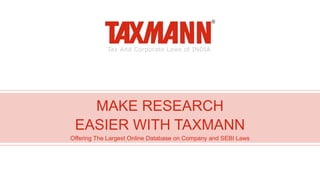 MAKE RESEARCH
EASIER WITH TAXMANN
Offering The Largest Online Database on Company and SEBI Laws
 