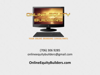 (706) 306 9285
onlineequitybuilders@gmail.com
OnlineEquityBuilders.com
 
