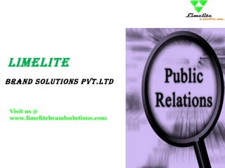LIMELITE
Brand SoLuTIonS PvT.LTd
Visit us @
www.limelitebrandsolutions.com
 