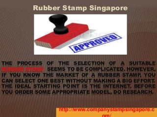 Rubber Stamp Singapore 
THE PROCESS OF THE SELECTION OF A SUITABLE 
RUBBER STAMP SEEMS TO BE COMPLICATED. HOWEVER, 
IF YOU KNOW THE MARKET OF A RUBBER STAMP, YOU 
CAN SELECT ONE BEST WITHOUT MAKING A BIG EFFORT. 
THE IDEAL STARTING POINT IS THE INTERNET. BEFORE 
YOU ORDER SOME APPROPRIATE MODEL, DO RESEARCH. 
http://www.companystampsingapore.c 
om/ 
 