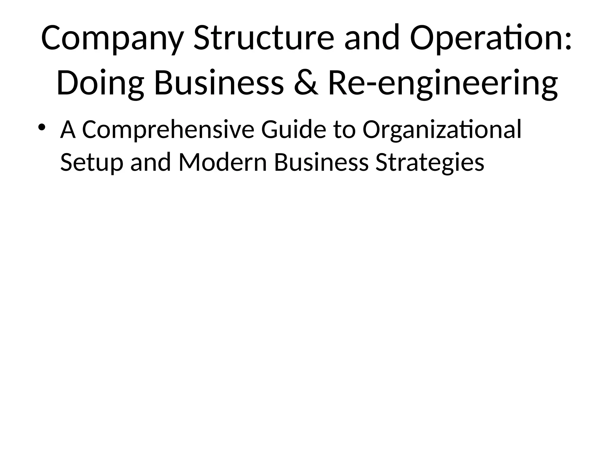Company Structure and Operation:
Doing Business & Re-engineering
• A Comprehensive Guide to Organizational
Setup and Modern Business Strategies
 