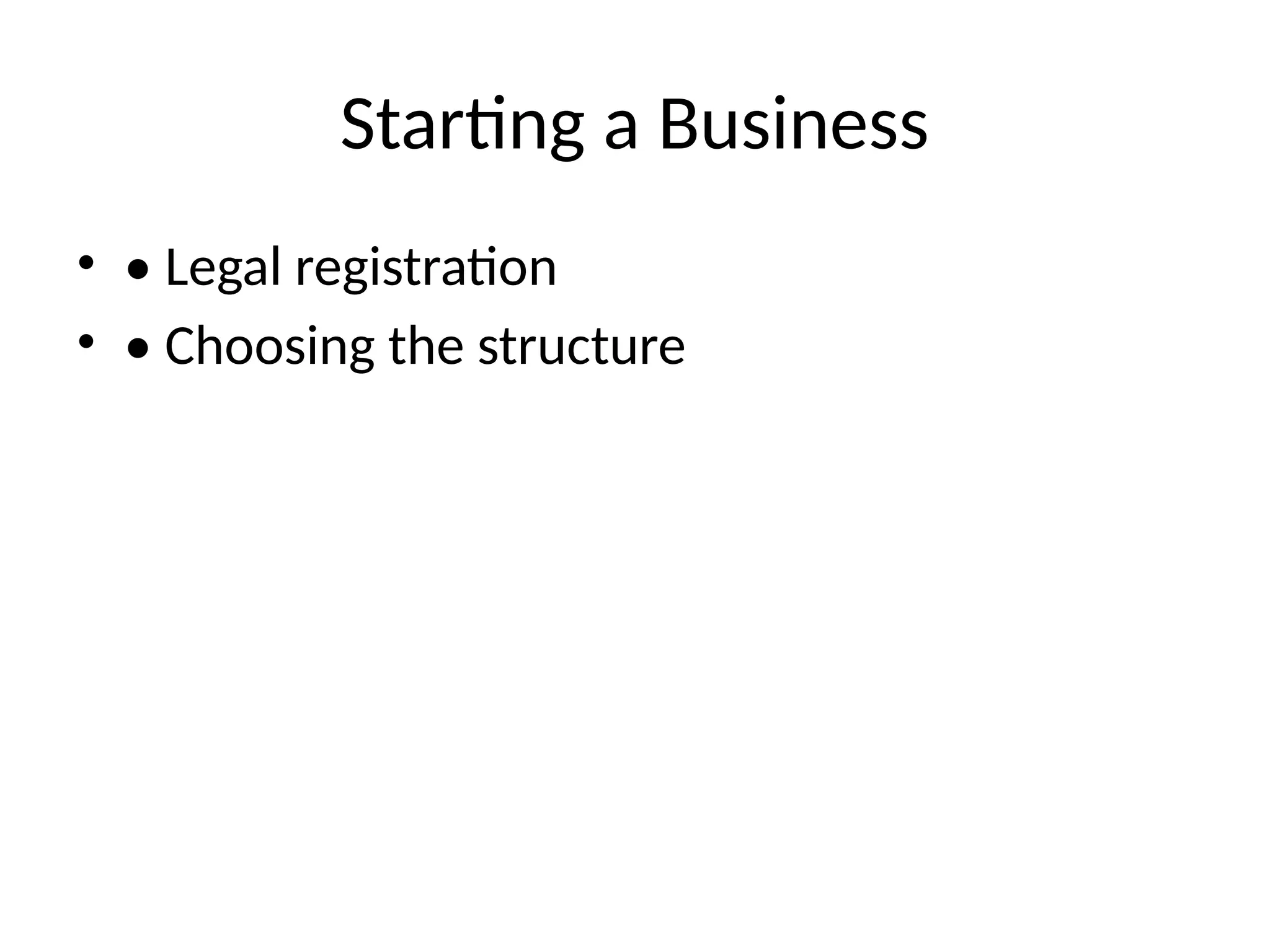 Starting a Business
• • Legal registration
• • Choosing the structure
 