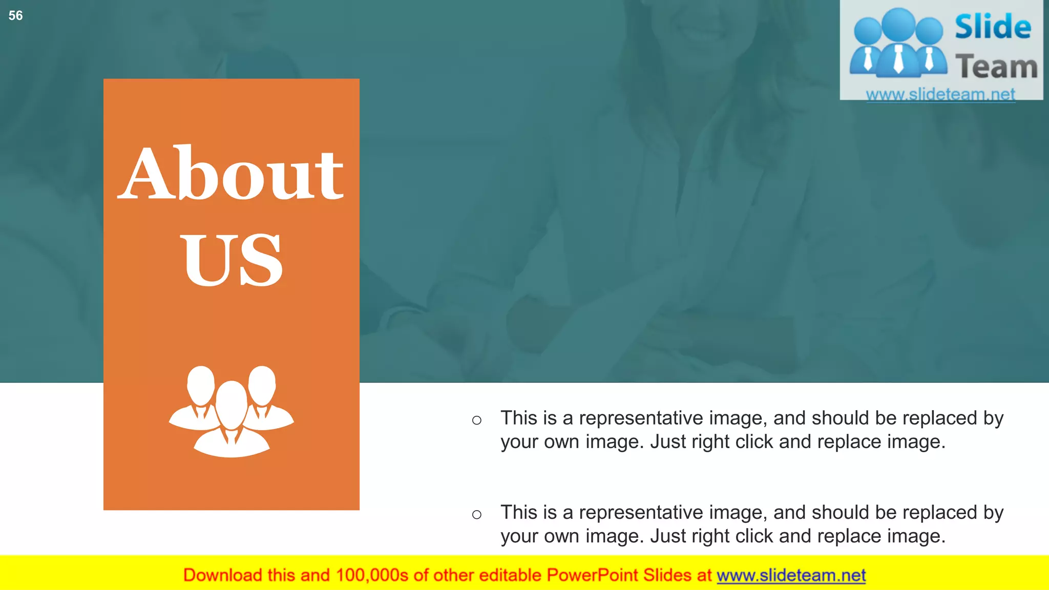 o This is a representative image, and should be replaced by
your own image. Just right click and replace image.
o This is a representative image, and should be replaced by
your own image. Just right click and replace image.
About
US
56
 