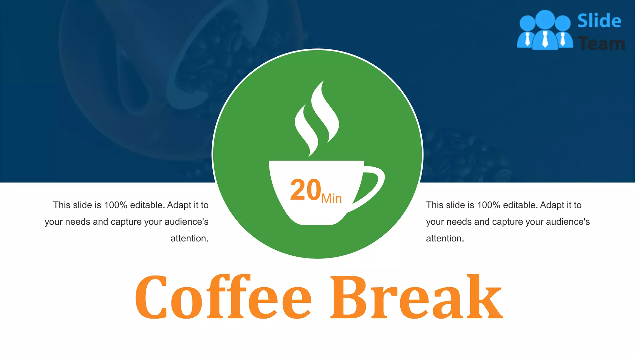 46
This slide is 100% editable. Adapt it to
your needs and capture your audience's
attention.
This slide is 100% editable. Adapt it to
your needs and capture your audience's
attention.
Coffee Break
20Min
 
