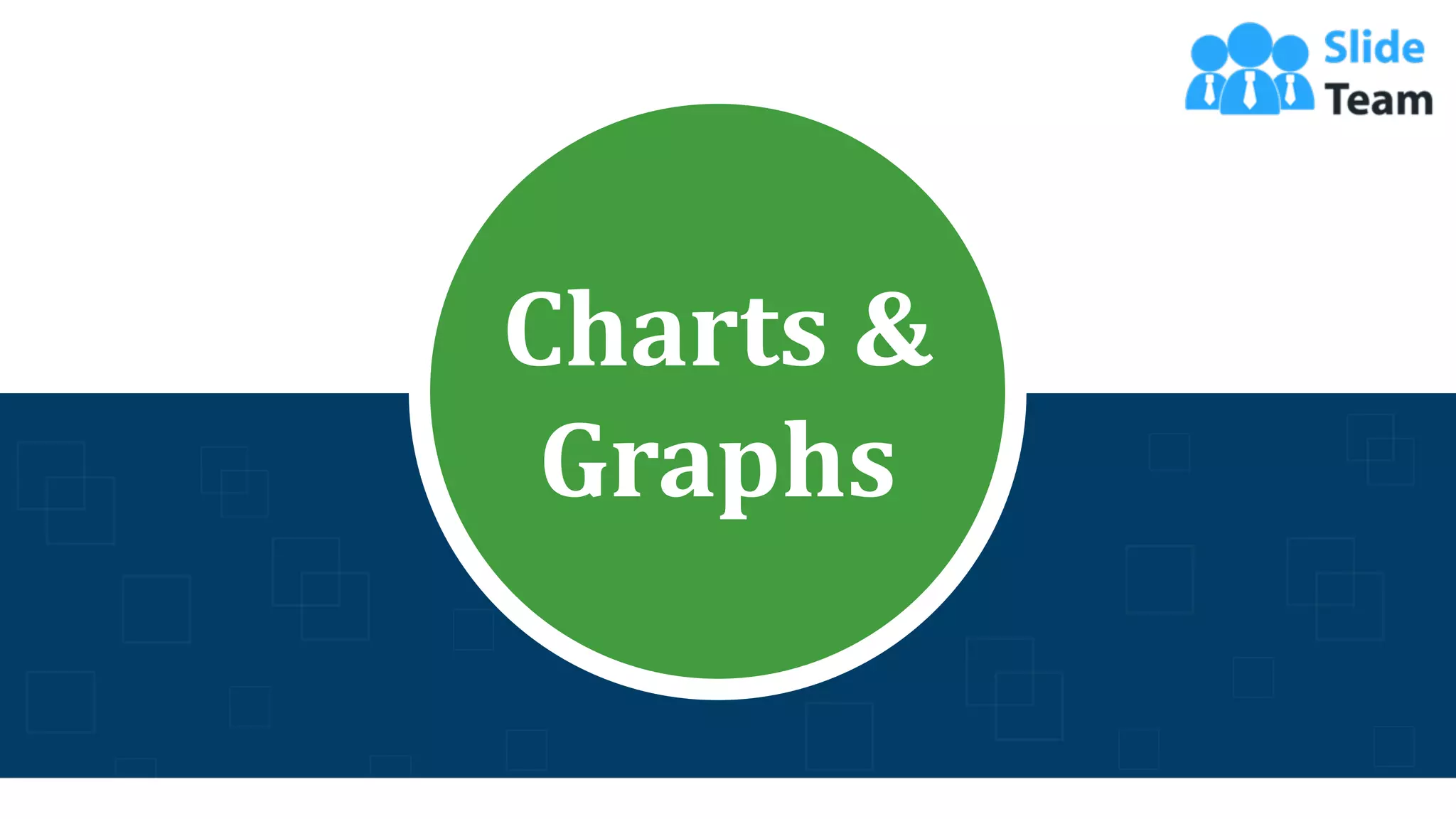 Charts &
Graphs
47
 