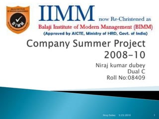 Company Summer Project2008-10 Nirajkumardubey Dual C Roll No:08409 2/14/2010 Niraj Dubey 1 