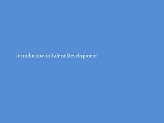 Introduction to Talent Development
 