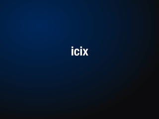 icix



Conﬁdential and Proprietary Icix, North America 2012
 