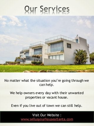 23
No matter what the situation you’re going through we
can help.
We help owners every day with their unwanted
properties ...