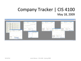 Company Tracker | CIS 4100 May 18, 2009 10/10/10 Jaime Moran - CIS 4100 - Spring 2009 