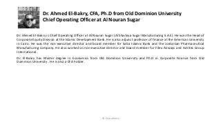 Dr. Ahmed El-Bakry is Chief Operating Officer at Al Nouran Sugar (Al Sharkiya Sugar Manufacturing S.A.E). He was the Head ...