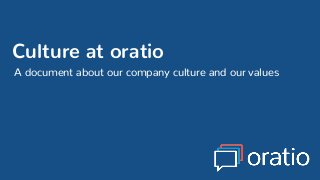 Culture at oratio
A document about our company culture and our values
 