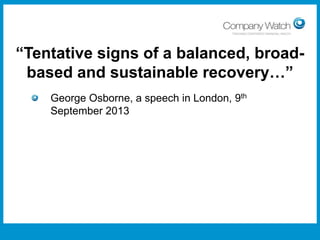 “Tentative signs of a balanced, broadbased and sustainable recovery…”
George Osborne, a speech in London, 9th
September 2013

Confidential to Apple Inc

Watch Ltd

Company

 