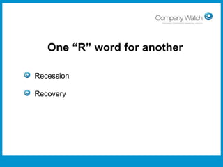 One “R” word for another
Recession
Recovery

Confidential to Apple Inc

Watch Ltd

Company

 