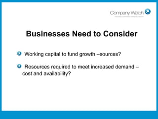 Businesses Need to Consider
Working capital to fund growth –sources?
Resources required to meet increased demand –
cost and availability?

Confidential to Apple Inc

Watch Ltd

Company

 