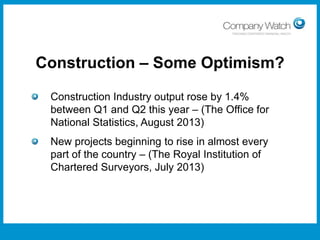 Construction – Some Optimism?
Construction Industry output rose by 1.4%
between Q1 and Q2 this year – (The Office for
National Statistics, August 2013)
New projects beginning to rise in almost every
part of the country – (The Royal Institution of
Chartered Surveyors, July 2013)

Confidential to Apple Inc

Watch Ltd

Company

 