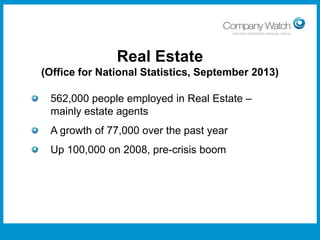 Real Estate
(Office for National Statistics, September 2013)
562,000 people employed in Real Estate –
mainly estate agents

A growth of 77,000 over the past year
Up 100,000 on 2008, pre-crisis boom

Confidential to Apple Inc

Watch Ltd

Company

 
