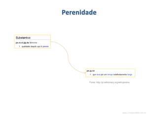 www.CompanyWeb.com.br
Fonte: http://pt.wiktionary.org/wiki/perene
 