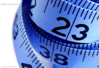www.CompanyWeb.com.br
defina indicadores
www.CompanyWeb.com.br
 