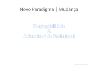 www.CompanyWeb.com.br
Novo Paradigma | Mudança
 