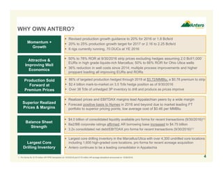 WHY OWN ANTERO?
 $4.0 billion of consolidated liquidity available pro forma for recent transactions (9/30/2016)(1)
 Ba2/BB corporate ratings affirmed; AR borrowing base increased to $4.75 billion
 3.2x consolidated net debt/EBITDAX pro forma for recent transactions (9/30/2016)(1)
Balance Sheet
Strength
Production Sold
Forward at
Premium Prices
Momentum +
Growth
Superior Realized
Prices & Margins
Attractive &
Improving Well
Economics
Largest Core
Drilling Inventory
 86% of targeted production hedged through 2019 at $3.72/MMBtu, a $0.78 premium to strip
 $2.4 billion mark-to-market on 3.5 Tcfe hedge position as of 9/30/2016
 Over 38 Tcfe of unhedged 3P inventory to drill and produce as prices improve
 Revised production growth guidance to 20% for 2016 or 1.8 Bcfe/d
 20% to 25% production growth target for 2017 or 2.16 to 2.25 Bcfe/d
 6 rigs currently running, 70 DUCs at YE 2016
 Realized prices and EBITDAX margins lead Appalachian peers by a wide margin
 Forecast positive basis to Nymex in 2016 and beyond due to market leading FT
portfolio to superior pricing points; low average cost of $0.46 per MMBtu
 50% to 78% ROR at 9/30/2016 strip prices excluding hedges assuming 2.0 Bcf/1,000’
EURs in high grade liquids-rich Marcellus; 50% to 66% ROR for Ohio Utica wells
 36% reduction in well costs since 2014; multiple process improvements and higher
proppant loading all improving EURs and RORs
 Largest core drilling inventory in the Marcellus/Utica with over 4,300 undrilled core locations
including 1,600 high-graded core locations, pro forma for recent acreage acquisition
 Antero continues to be a leading consolidator in Appalachia
1. Pro forma for $175 million AR PIPE transaction on 10/3/2016 and $170 million AR acreage divestiture announced on 10/26/2016. 4
 