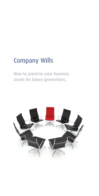 1
Company Wills
How to preserve your business
assets for future generations.
 