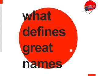 what
defines
great
names	
  
 