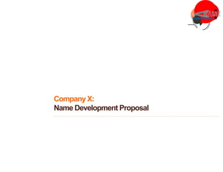 Company X:
Name Development Proposal
 